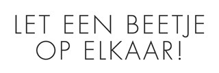 let een beetje op elkaar